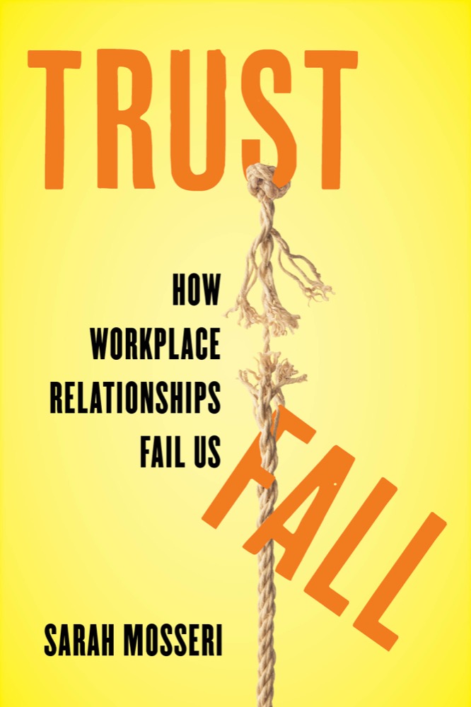 Trust Fall: How Workplace Relationships Fail Us, by Sarah Mosseri